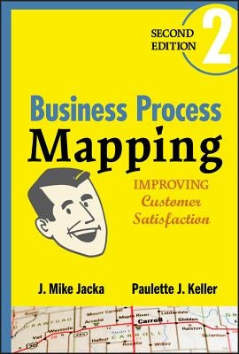 Business Process Mapping: Improving Customer Satisfaction by Jacka, J. Mike
