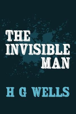 The Invisible Man: Original and Unabridged by Wells, H. G.
