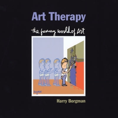 Art Therapy: The Funny World of Art by Borgman, Harry