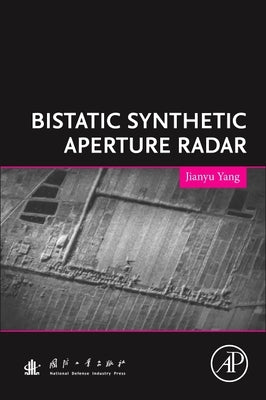 Bistatic Synthetic Aperture Radar by Yang, Jianyu