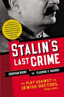 Stalin's Last Crime: The Plot Against the Jewish Doctors, 1948-1953 by Brent, Jonathan