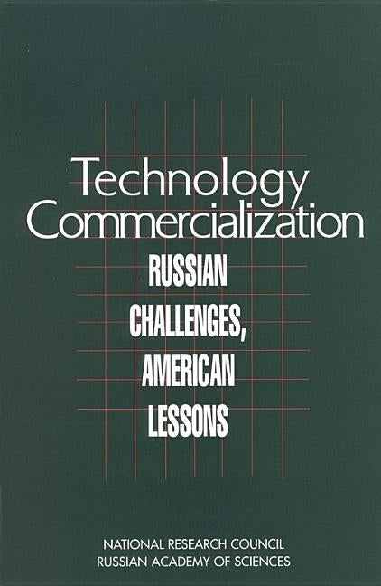 Technology Commercialization: Russian Challenges, American Lessons by National Research Council and Russian Ac