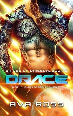 Drace: A Sci-Fi Alien Dragon Romance by Ross, Ava