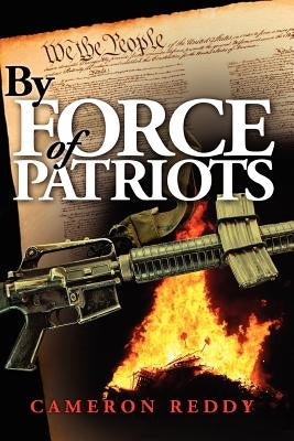 By Force of Patriots by Reddy, Cameron