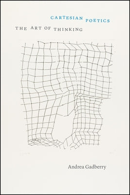 Cartesian Poetics: The Art of Thinking by Gadberry, Andrea