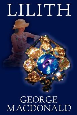 Lilith by George Macdonald, Fiction, Fantasy by MacDonald, George