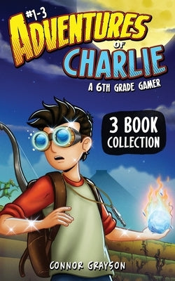 Adventures of Charlie: A 6th Grade Gamer #1-3 (3 Book Collection) by Grayson, Connor