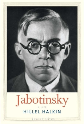 Jabotinsky: A Life by Halkin, Hillel