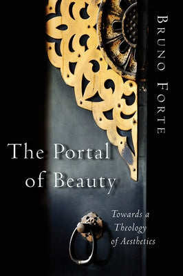 The Portal of Beauty: Towards a Theology of Aesthetics by Forte, Bruno