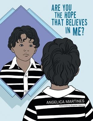 Are You the Hope That Believes in Me? by Martines, Angelica