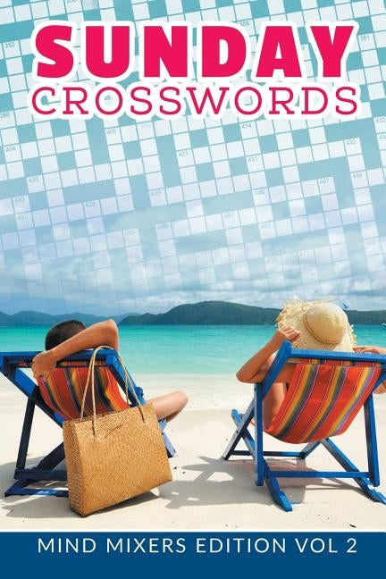 Sunday Crosswords: Mind Mixers Edition Vol 2 by Speedy Publishing LLC