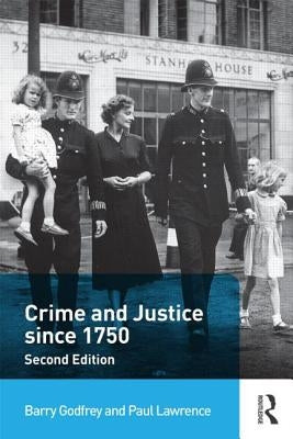 Crime and Justice Since 1750 by Godfrey, Barry