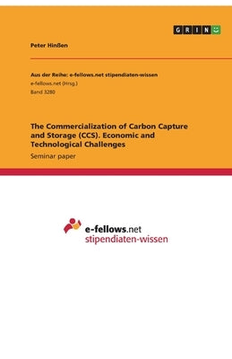 The Commercialization of Carbon Capture and Storage (CCS). Economic and Technological Challenges by Hinßen, Peter