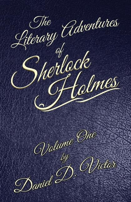 The Literary Adventures of Sherlock Holmes Volume 1 by Victor, Daniel D.