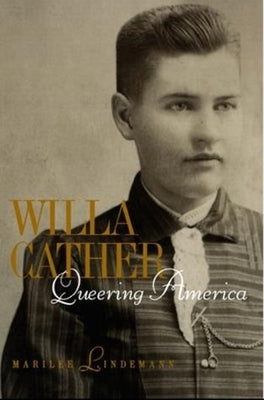 Willa Cather: Queering America by Lindemann, Marilee