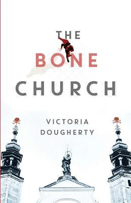 The Bone Church by Dougherty, Victoria