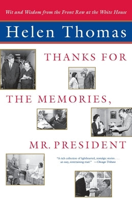 Thanks for the Memories, Mr. President: Wit and Wisdom from the Front Row at the White House by Thomas, Helen