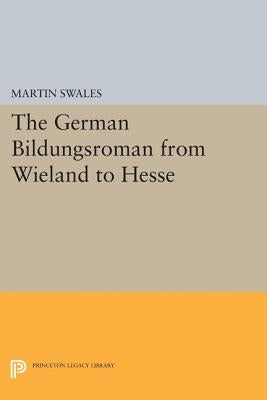 The German Bildungsroman from Wieland to Hesse by Swales, Martin