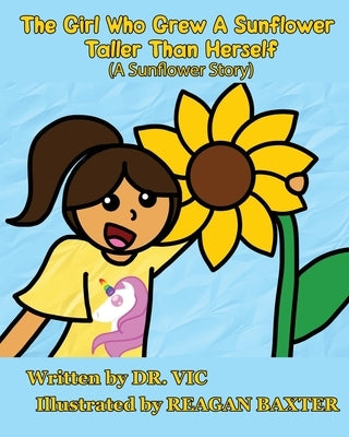 The Girl Who Grew a Sunflower Taller Than Herself by Vic