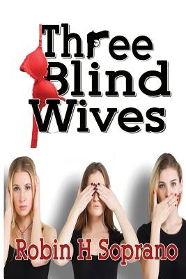Three Blind Wives by Soprano, Robin H.