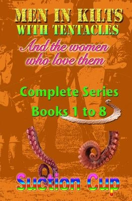 Men In Kilts With Tentacles and The Women Who Love Them - Complete Series by Cup, Suction
