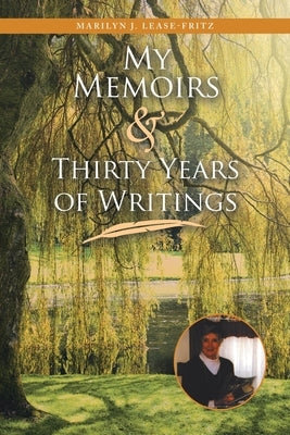 My Memoirs and Thirty Years of Writing by Lease-Fritz, Marilyn J.