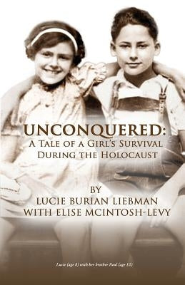 Unconquered: A Tale of a Girl's Survival During the Holocaust by Liebman, Lucie Burian