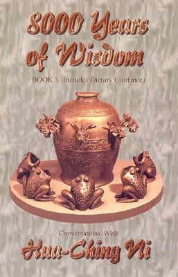 8,000 Years of Wisdom: Book II; Includes Sex and Pregnancy Guidance by Ni, Hua-Ching