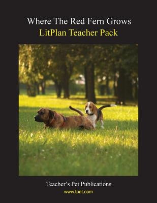 Litplan Teacher Pack: Where the Red Fern Grows by Linde, Barbara M.