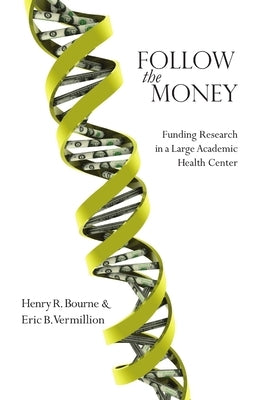 Follow the Money: Funding Research in a Large Academic Health Center by Bourne, Henry R.