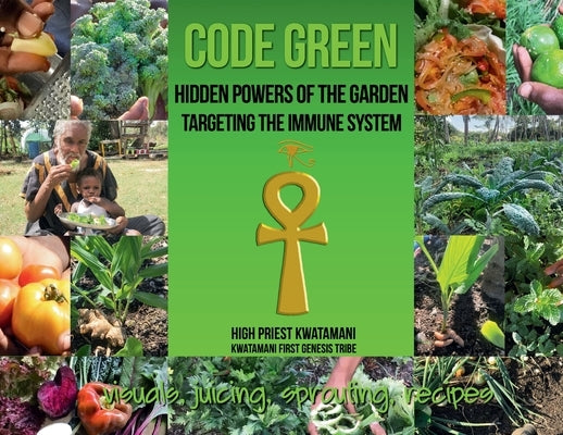 Code Green: Hidden Powers of the Garden Targeting the Immune System by Kwatamani, High Priest
