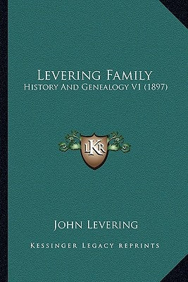 Levering Family: History And Genealogy V1 (1897) by Levering, John