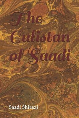 The Gulistan of Sa'di by Shīrāzī, Muslih Al-Dī