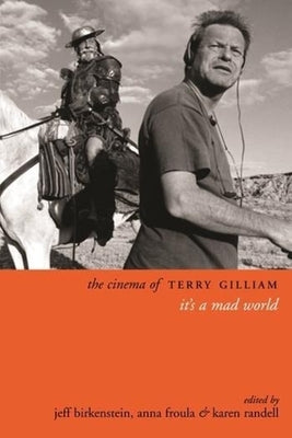 The Cinema of Terry Gilliam: It's a Mad World by Birkenstein, Jeff