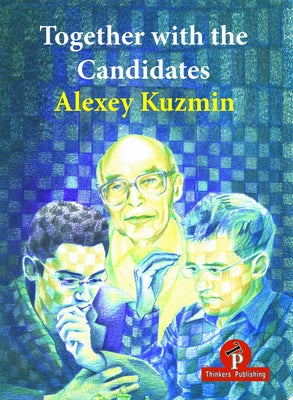 Together with the Candidates: Budapest 1950 to Berlin 2018 by Kuzmin, Alexey