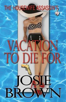 The Housewife Assassin's Vacation to Die For by Brown, Josie