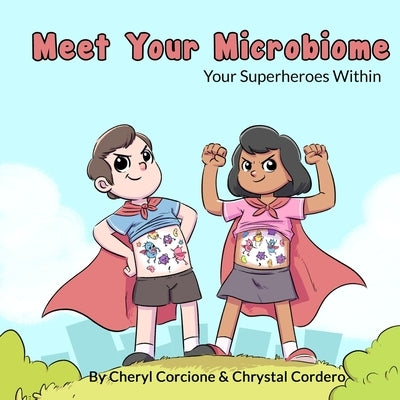Meet Your Microbiome: Your Superheroes Within by Cordero, Chrystal
