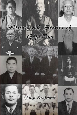History and Stories of Goju-Ryu by Konjokrad, Filip
