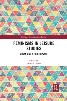 Feminisms in Leisure Studies: Advancing a Fourth Wave by Parry, Diana