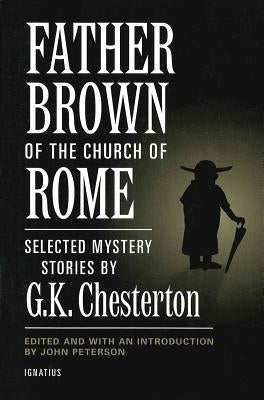 Father Brown of the Church of Rome: Selected Mystery Stories by Chesterton, G. K.