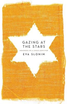 Gazing at the Stars: Memories of a Child Survivor by Slonim, Eva