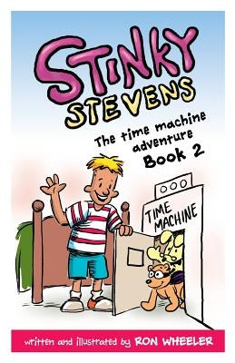 Stinky Stevens Book 2: The Time Machine Adventure by Wheeler, Ronald