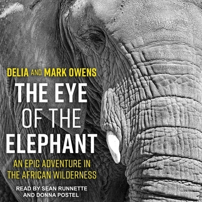 The Eye of the Elephant: An Epic Adventure in the African Wilderness by Owens, Mark