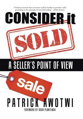 Consider It Sold: A Seller's Point of View by Awotwi, Patrick