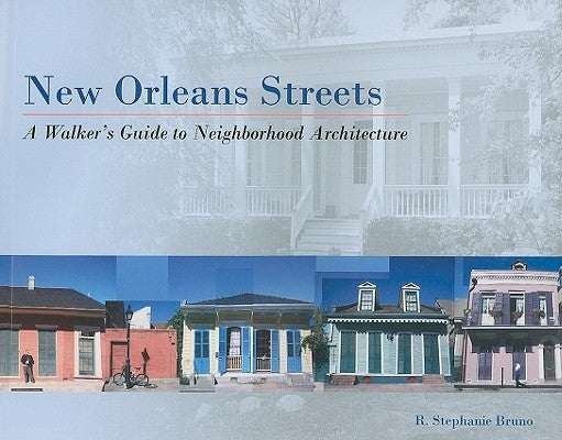 New Orleans Streets: A Walker's Guide to Neighborhood Architecture by Bruno, R.