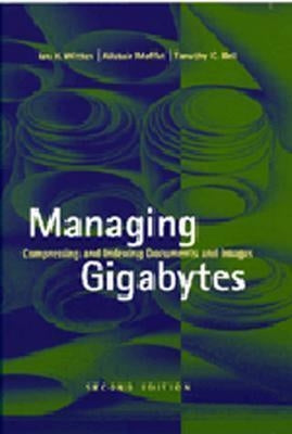 Managing Gigabytes: Compressing and Indexing Documents and Images, Second Edition by Witten, Ian H.