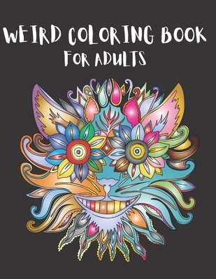 Weird Coloring Book for Adults: Strange, Mysterious, Weird and Awkward Drawings, Over 40 Freaky and Creepy Coloring Pages, Including Skulls, Fantasy C by Thome, Keelan