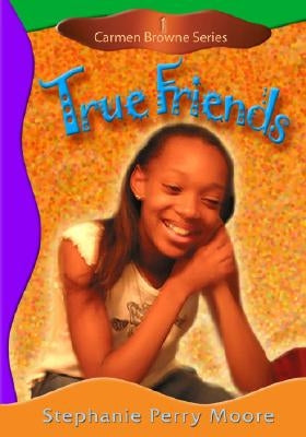 True Friends by Moore, Stephanie Perry