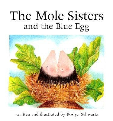 The Mole Sisters and Blue Egg by Schwartz, Roslyn