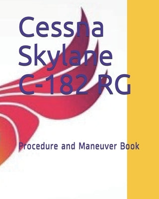 Cessna Skylane C-182 RG: Procedure and Maneuver Book by Nazari, Behzad